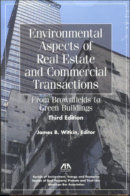 Environmental Aspects of Real Estate and Commercial Transactions: From Brownfields to Green Buildings