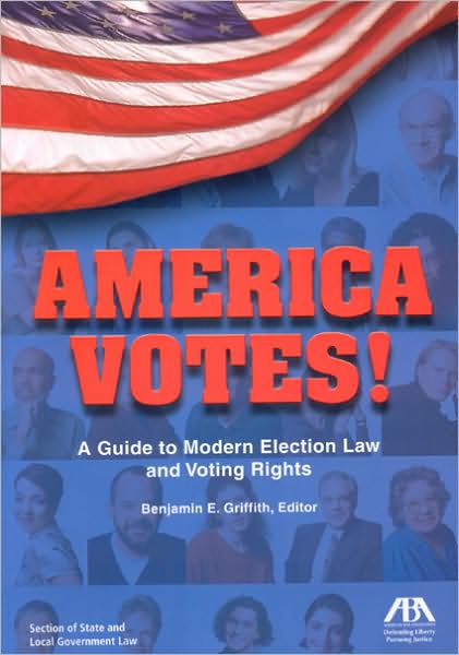 America Votes!: A Guide to Modern Election Law and Voting Rights