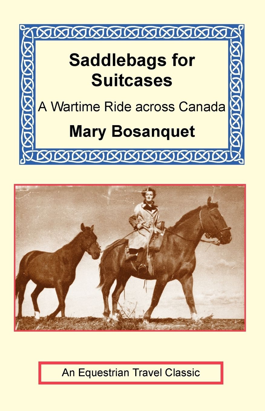 Saddlebags for Suitcases: A Wartime Ride Across Canada (Equestrian Travel Classics Series)