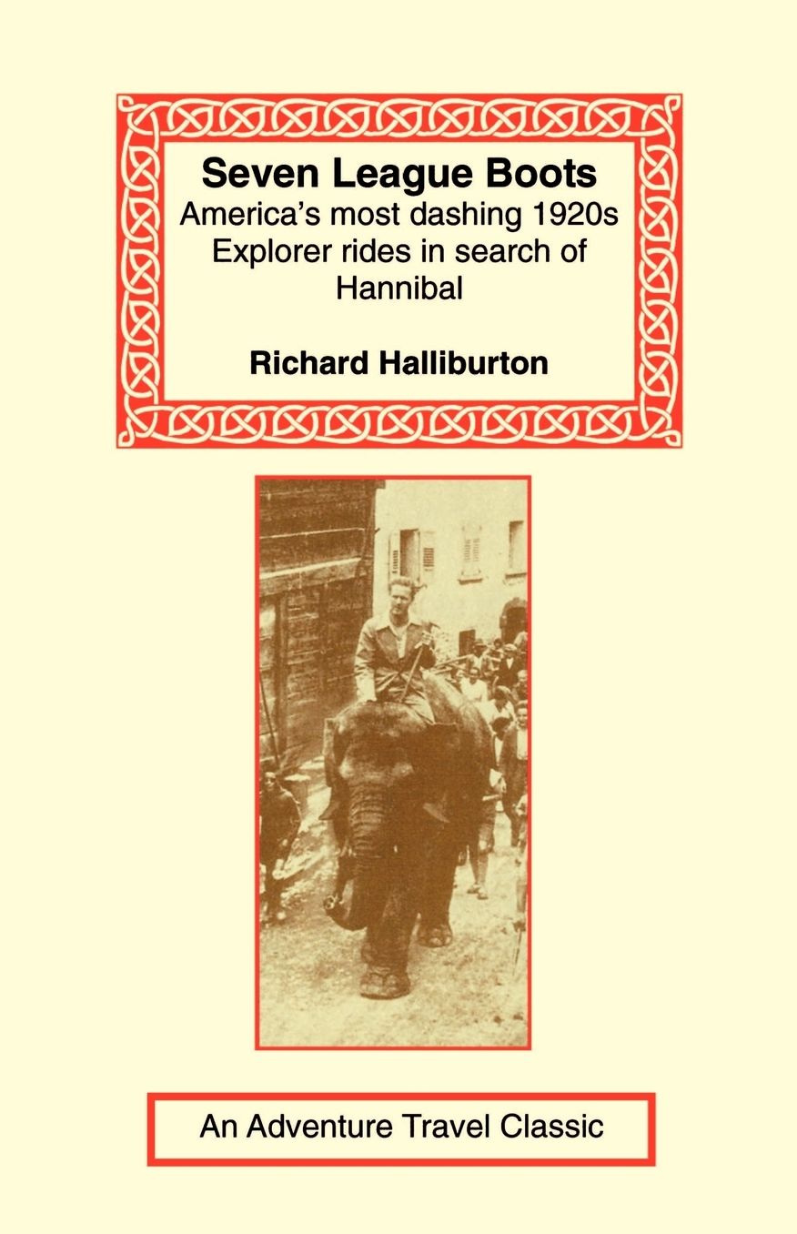 Seven League Boots: America's Most Dashing 1920's Explorer Rides in Search of Hannibal
