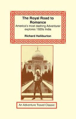 Royal Road to Romance: American's Most Dashing Adventurer Explores 1920s India