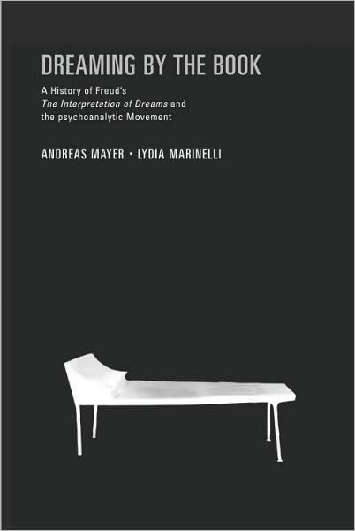 Dreaming By the Book: A History of Freud's Interpretation of Dreams and the Psychoanalytic Movement