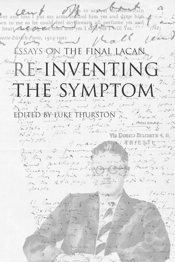 RE-Inventing the Symptom: Essays on the Final Lacan