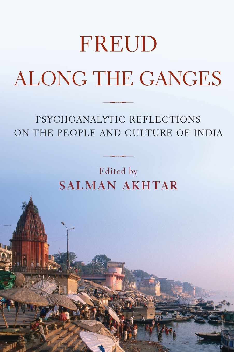 Freud along the Ganges: Psychoanalytic Reflections on the People and Culture of India