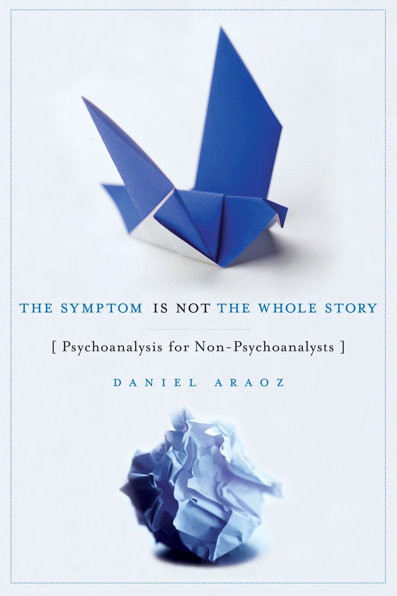 The Symptom is Not the Whole Story: Psychoanalysis for Non-Psychoanalysts