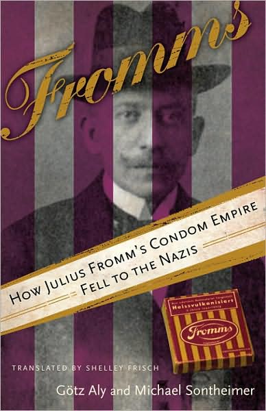 Fromms: How Julius Fromm's Condom Empire Fell to the Nazis
