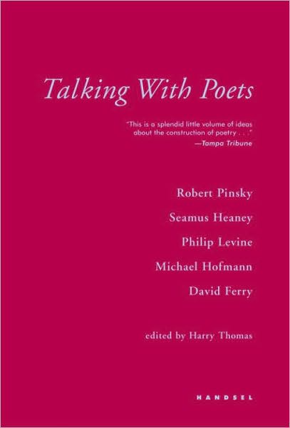 Talking with Poets: Interviews with Robert Pinsky, Seamus Heaney, Philip Levine, Michael Hofmann, and David Ferry.