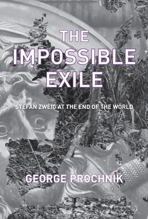 The Impossible Exile: Stefan Zweig at the End of the World