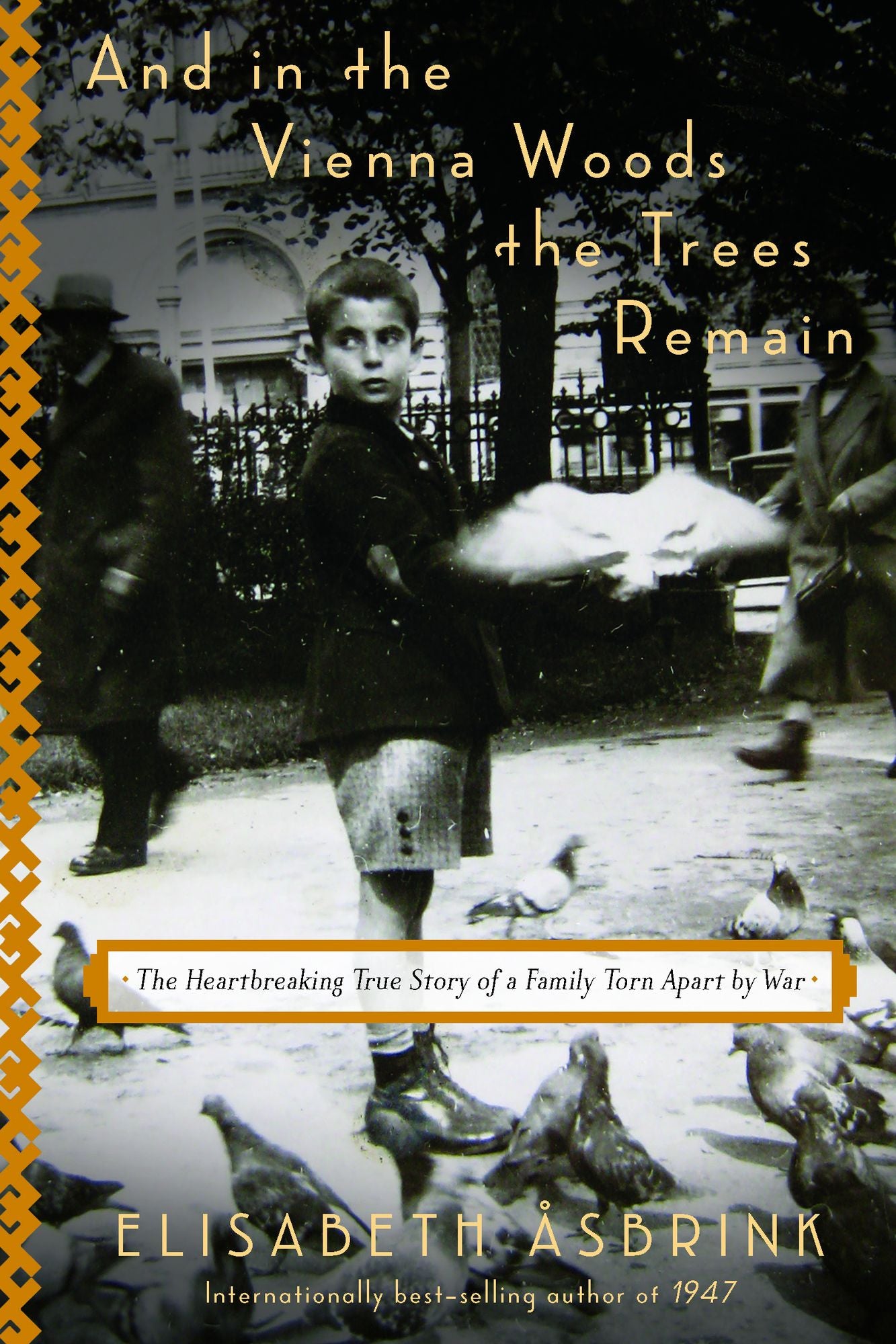 And in the Vienna Woods the Trees Remain : The Heartbreaking True Story of a Family Torn Apart by War