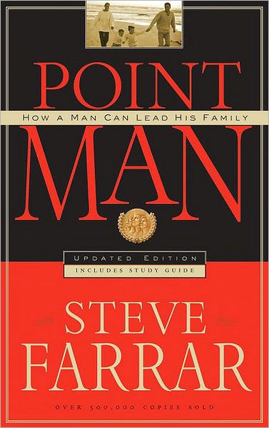 Point Man: How A Man Can Lead His Family