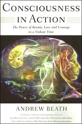 Consciousness in Action: The Power of Beauty, Love, and Courage in a Violent Time