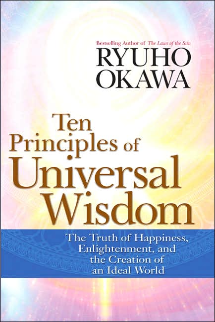 Ten Principles of Universal Wisdom: The Truth of Happiness, Enlightenment, and the Creation of an Ideal World