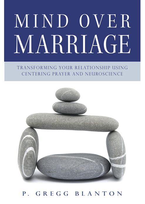Mind Over Marriage: Transforming Your Relationship Using Centering Prayer and Neuroscience