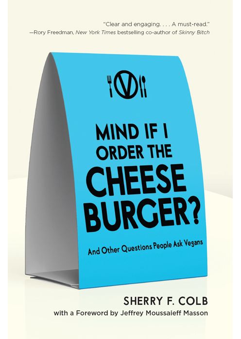 Mind If I Order the Cheeseburger?: And Other Questions People Ask Vegans