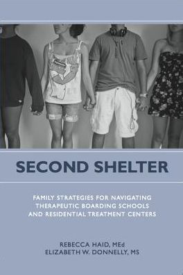 Second Shelter: Family Strategies for Navigating Therapeutic Boarding Schools and Residential Treatment Centers