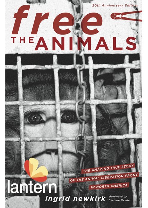 Free the Animals 20th Anniversary Edition: The Amazing True Story of the Animal Liberation Front in North America