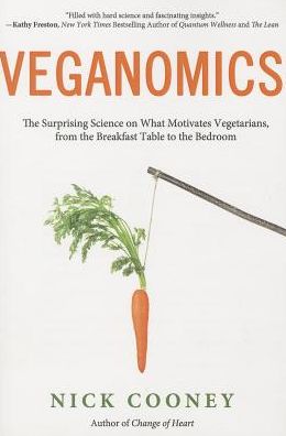 Veganomics: The Surprising Science on What Motivates Vegetarians, from the Breakfast Table to the Bedroom