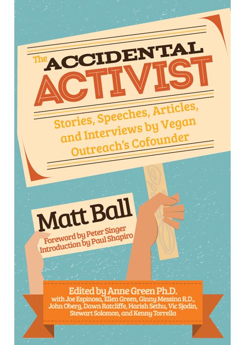 The Accidental Activist: Stories, Speeches, Articles, and Interviews by Vegan Outreach's Cofounder