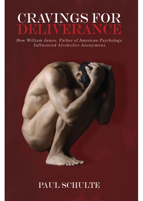 Cravings for Deliverance: How William James, the Father of American Psychology, Inspired Alcoholics Anonymous