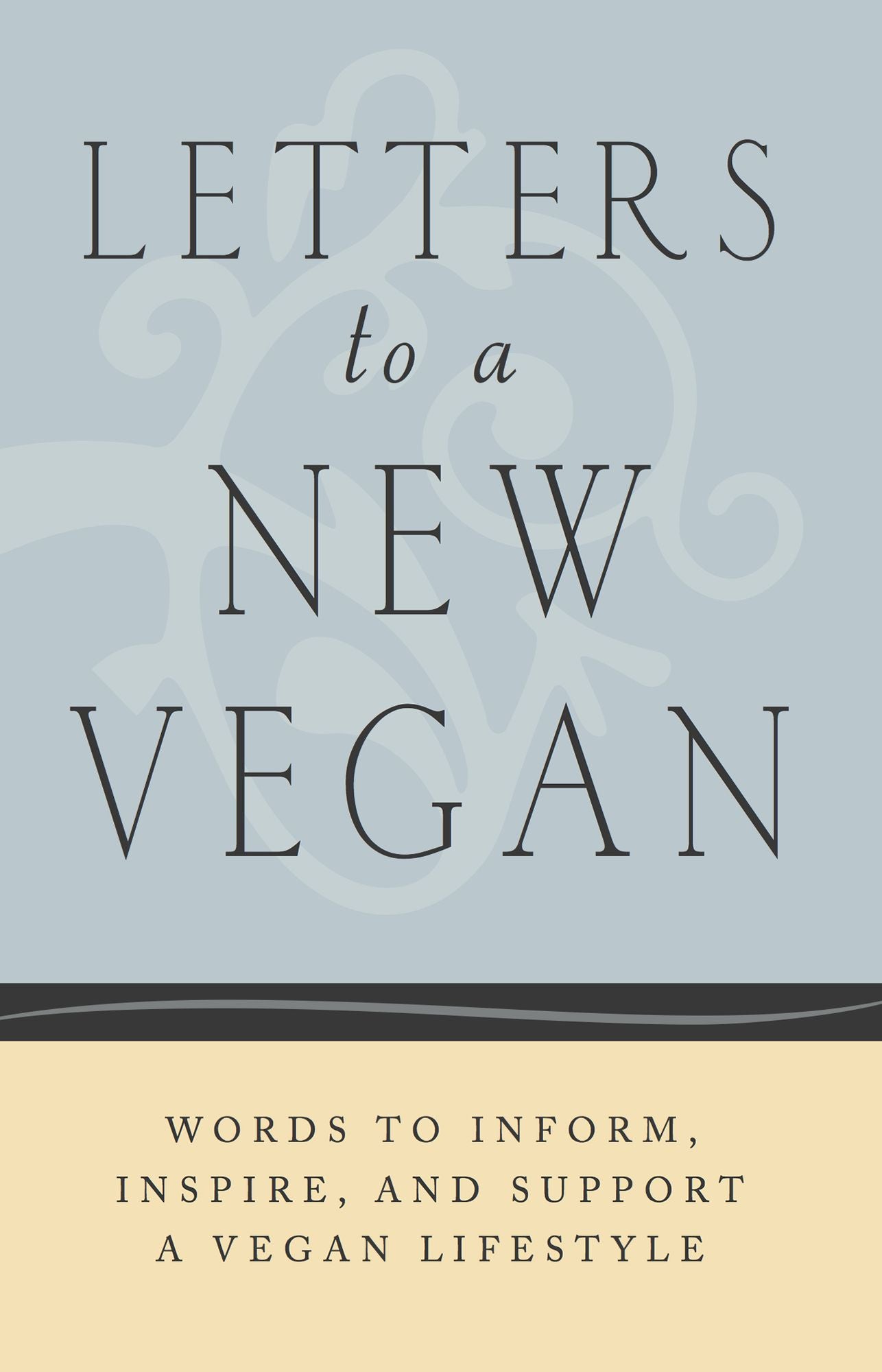 Letters to a New Vegan: Letters to Inform, Inspire, and Support a Vegan Lifestyle