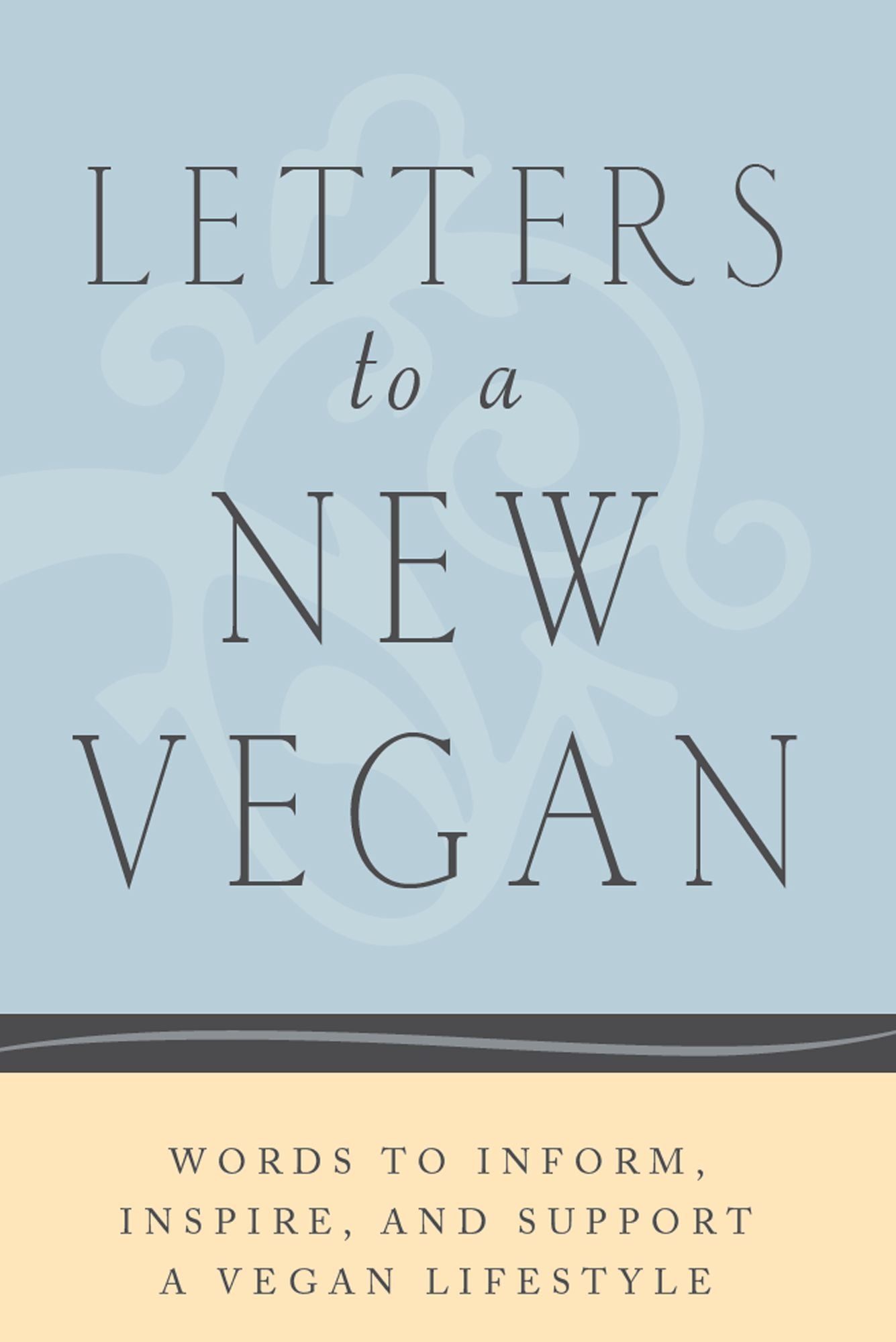 Letters to a New Vegan: Words to Inform, Inspire, and Support a Vegan Lifestyle