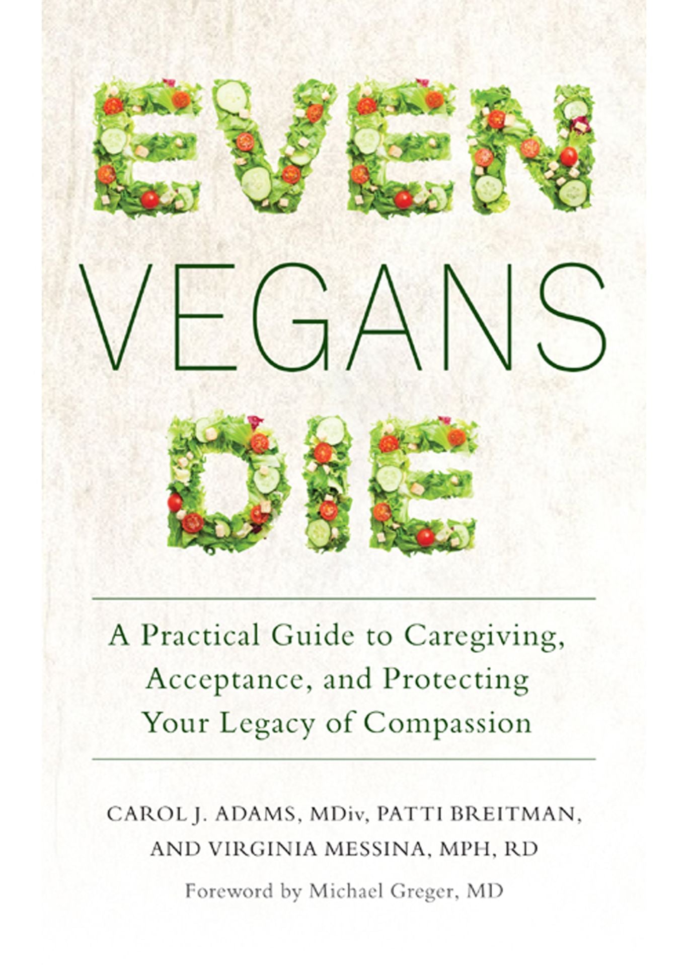 Even Vegans Die: A Practical Guide to Caregiving, Acceptance, and Protecting Your Legacy of Compassion