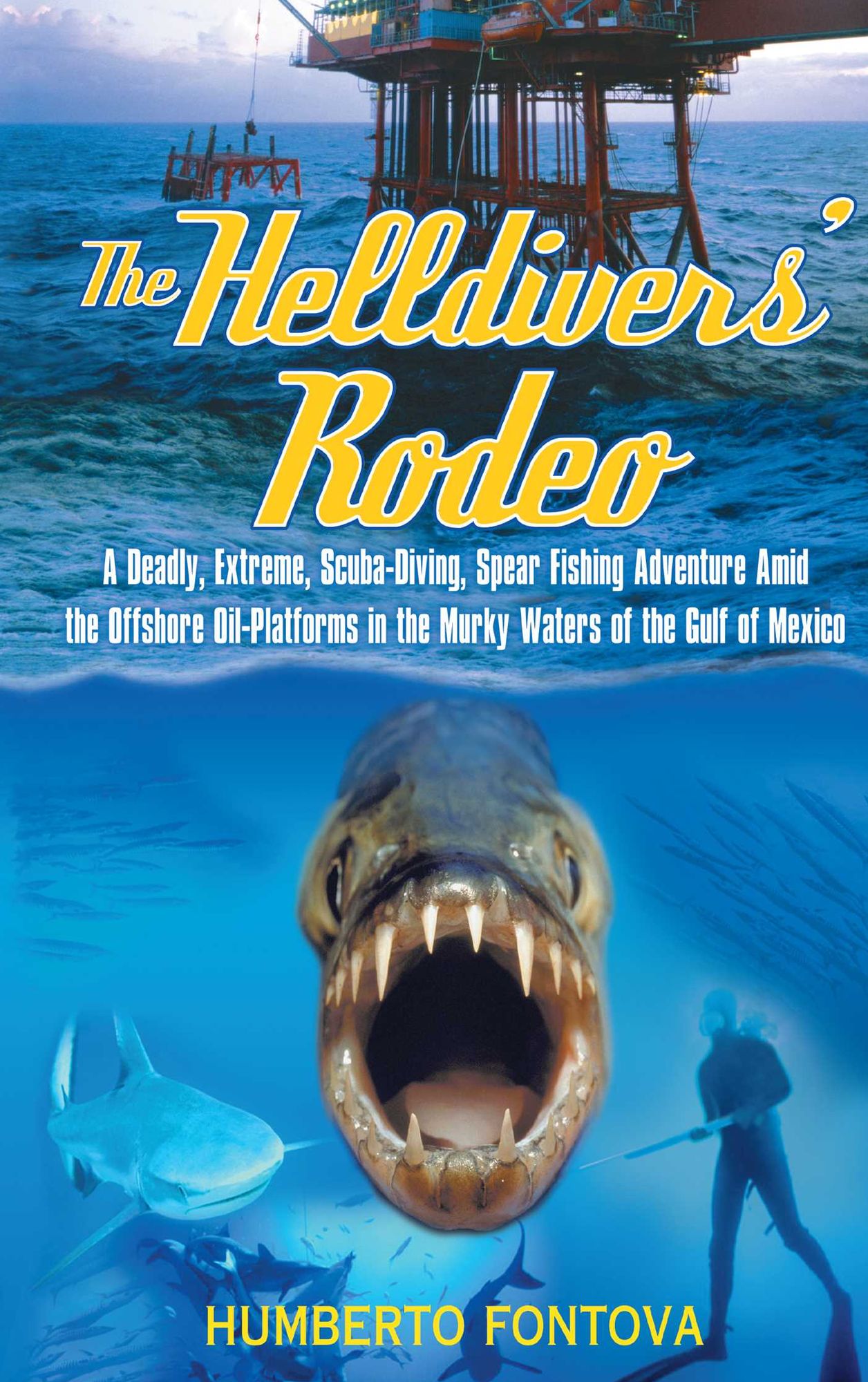 The Helldivers' Rodeo: A Deadly, Extreme, Scuba-Diving, Spear Fishing Adventure Amid the Offshore Oil-Platforms in the Murky Waters of the Gulf of Mexico