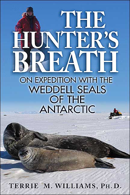 Hunter's Breath: On Expedition with the Weddell Seals of the Antartic
