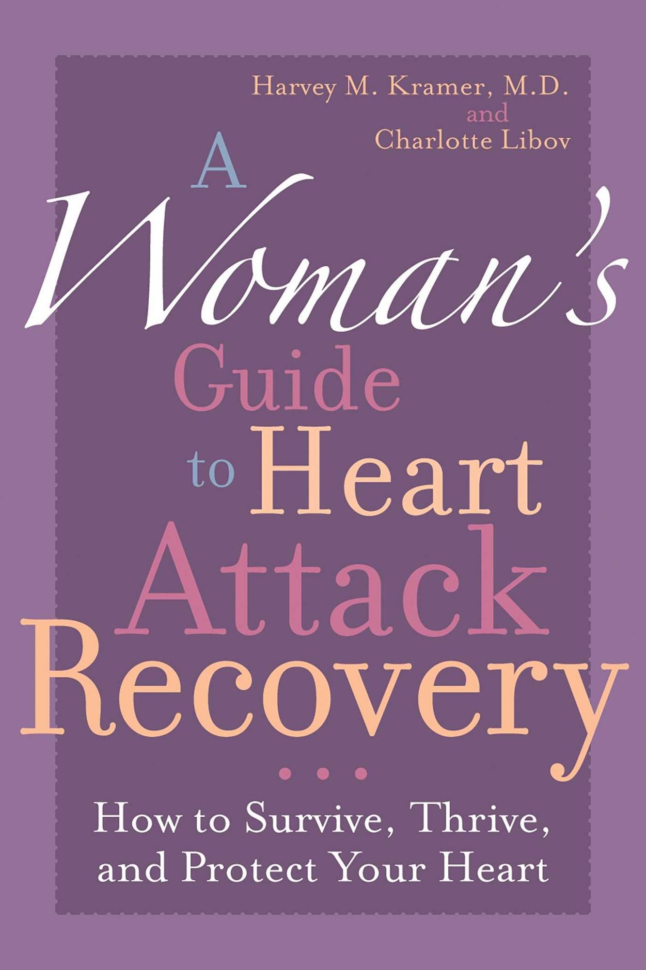 Woman's Guide to Heart Attack Recovery: How to Survive, Thrive, and Protect Your Heart