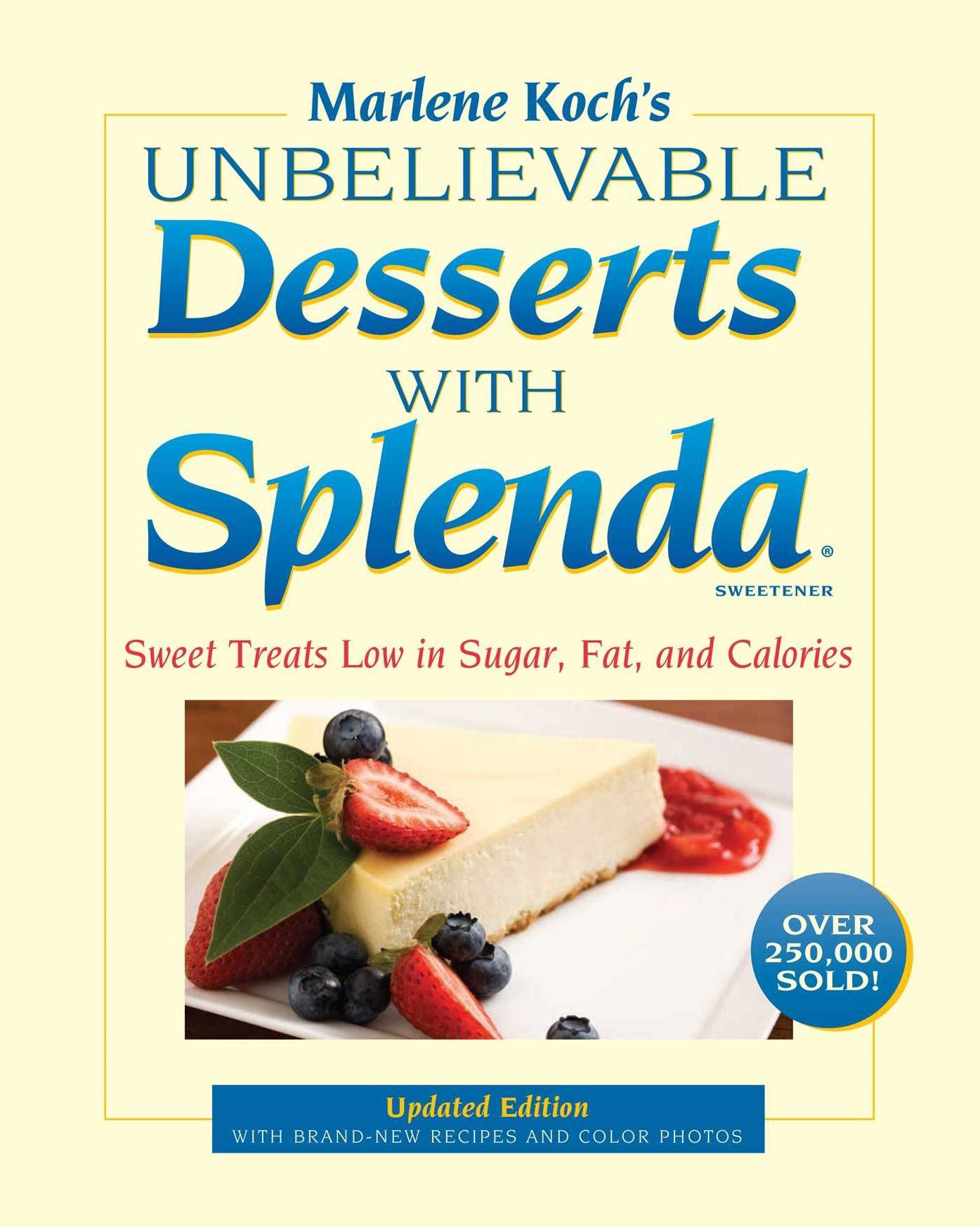 Marlene Koch's Unbelievable Desserts with Splenda Sweetener: Sweet Treats Low in Sugar, Fat, and Calories