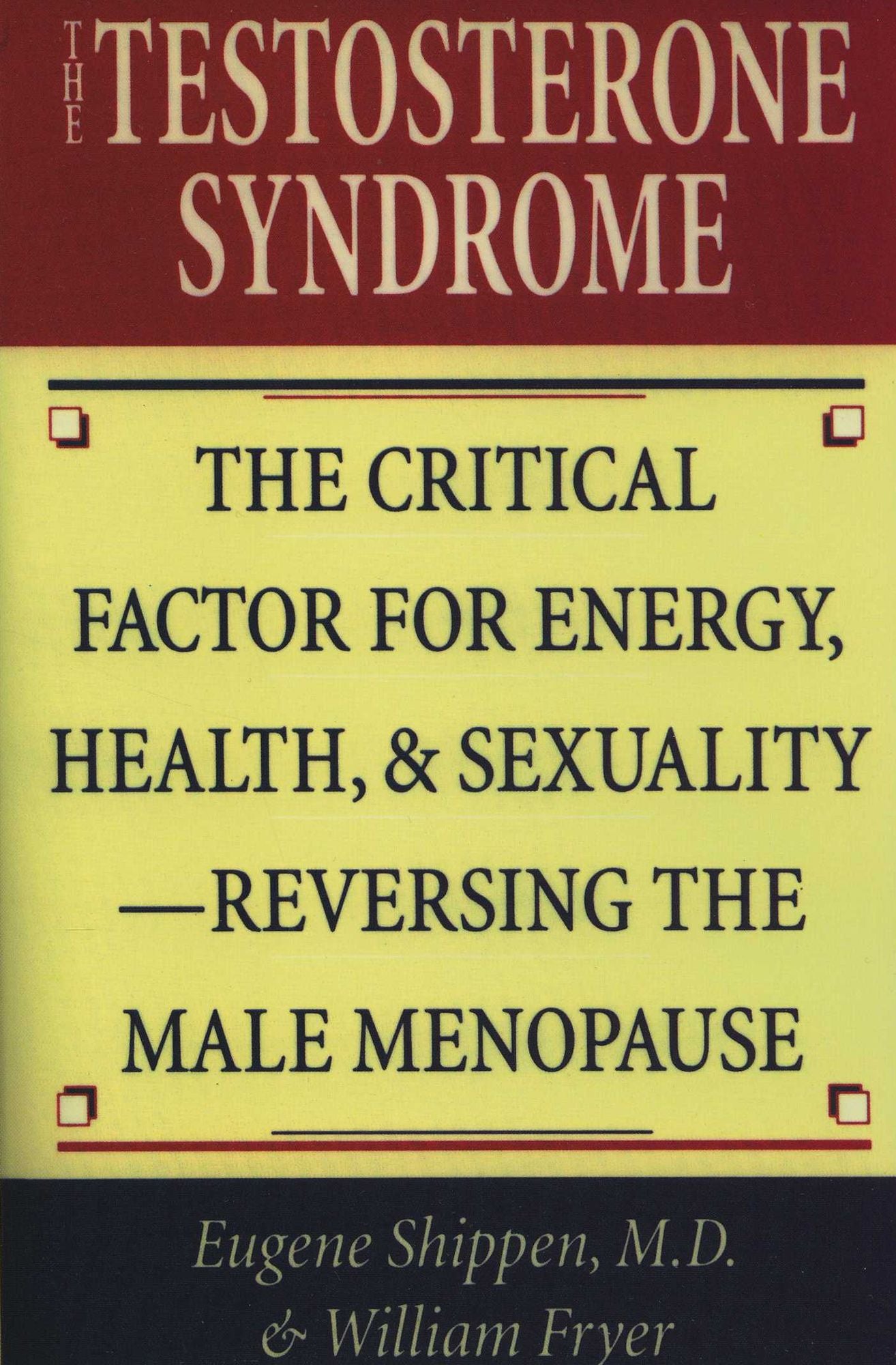 The Testosterone Syndrome: The Critical Factor for Energy, Health, and Sexuality-Reversing the Male Menopause