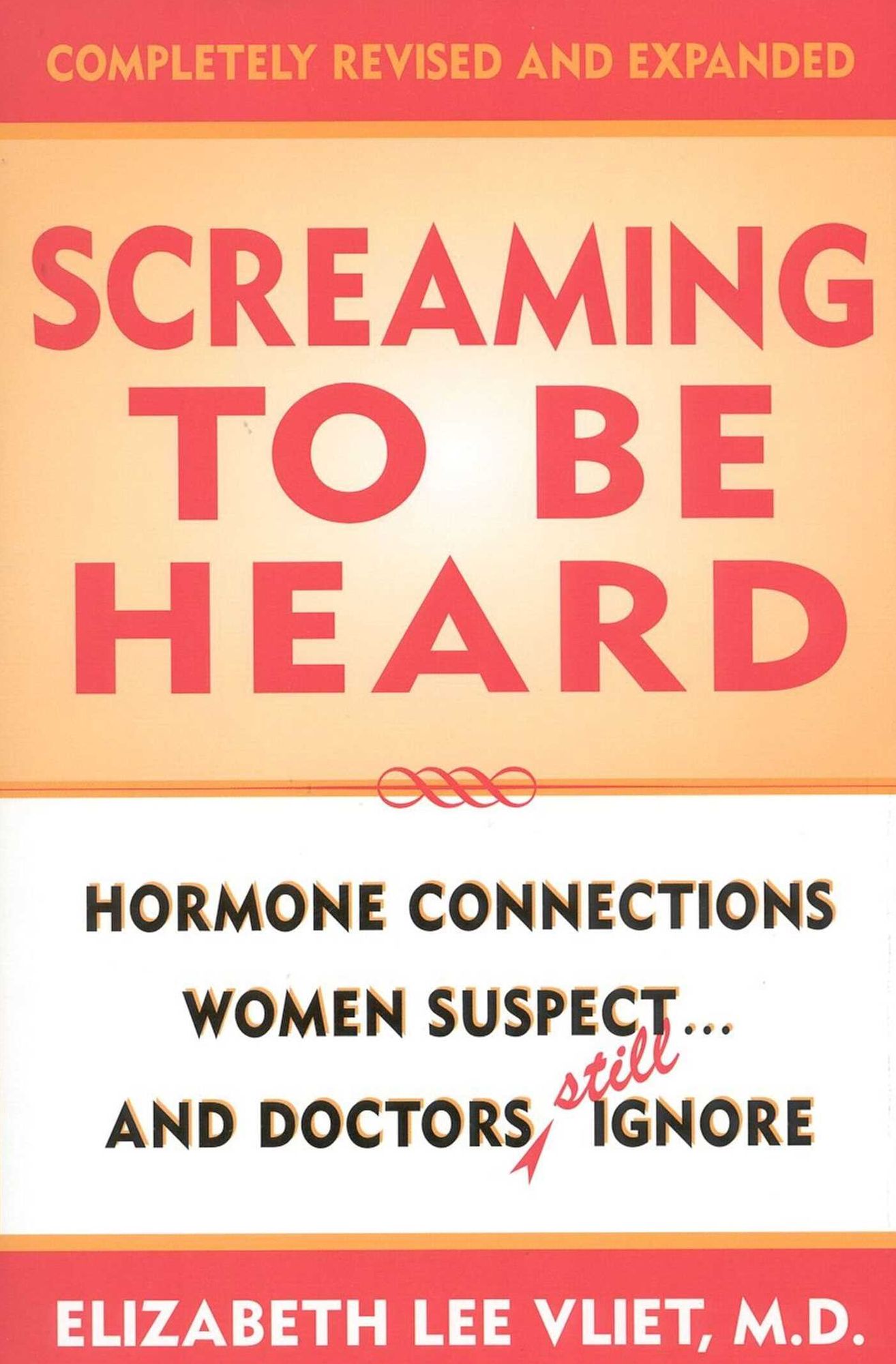 Screaming to be Heard: Hormonal Connections Women Suspect ... and Doctors Still Ignore