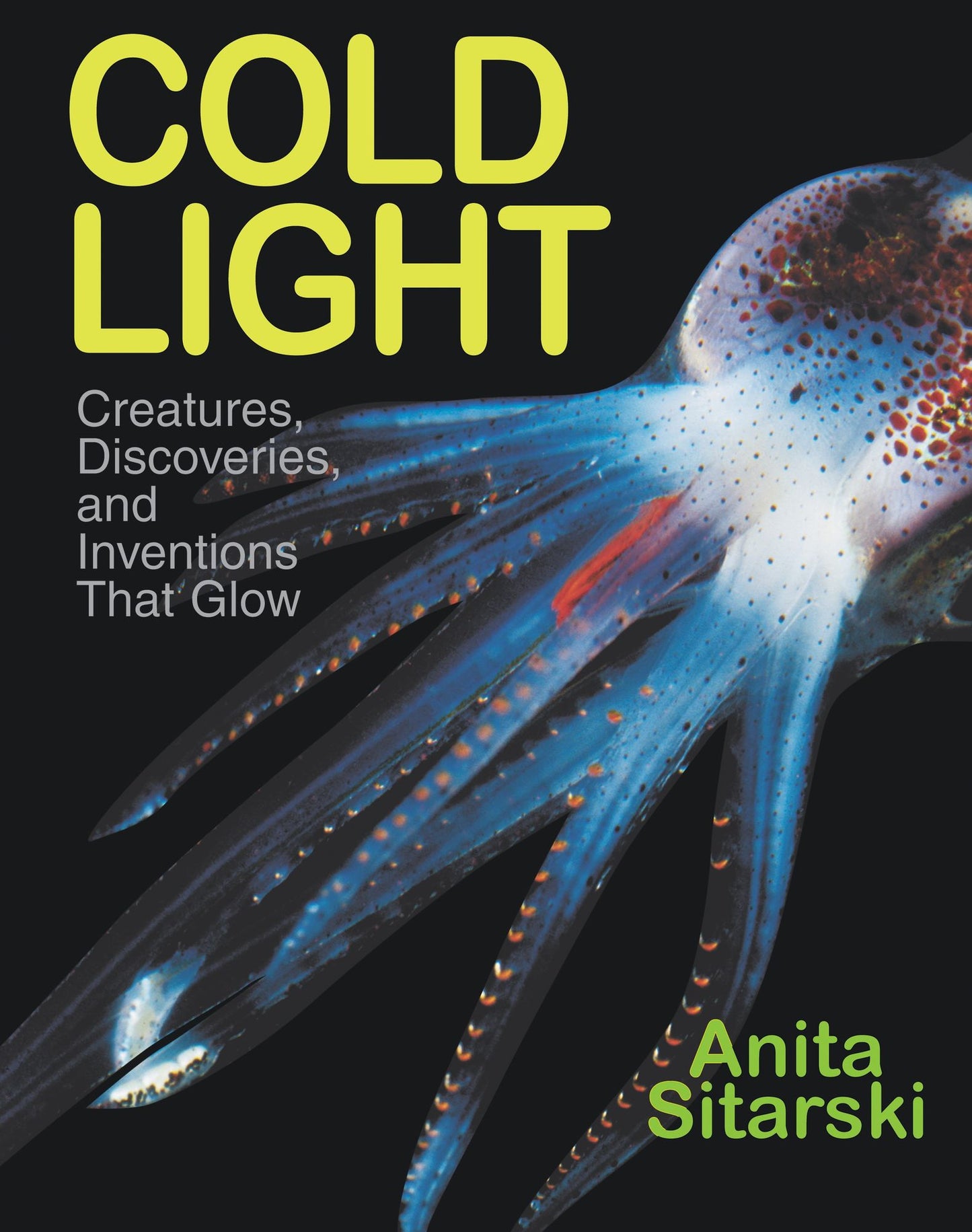 Cold Light: Creatures, Discoveries, and Inventions that Glow