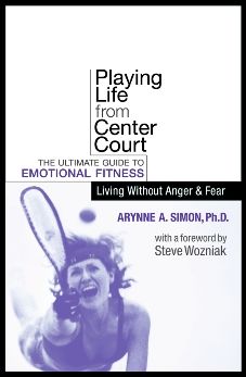 Playing Life from Center Court: The Ultimate Guide to Emotional Fitness: Living Without Anger & Fear
