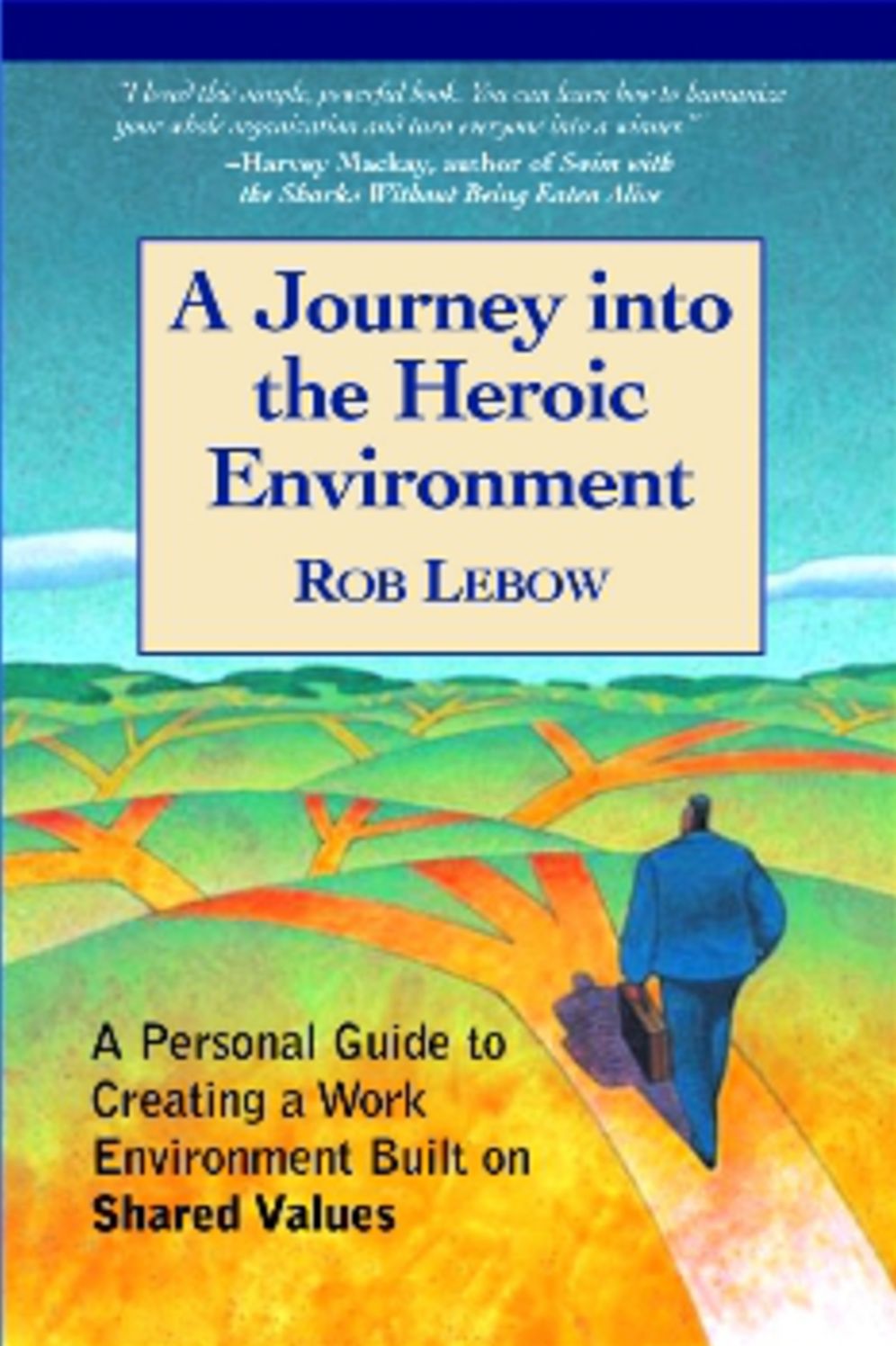 A Journey Into the Heroic Environment: A Personal Guide for Creating Great Customer TransActions Using Eight Universal Shared Values