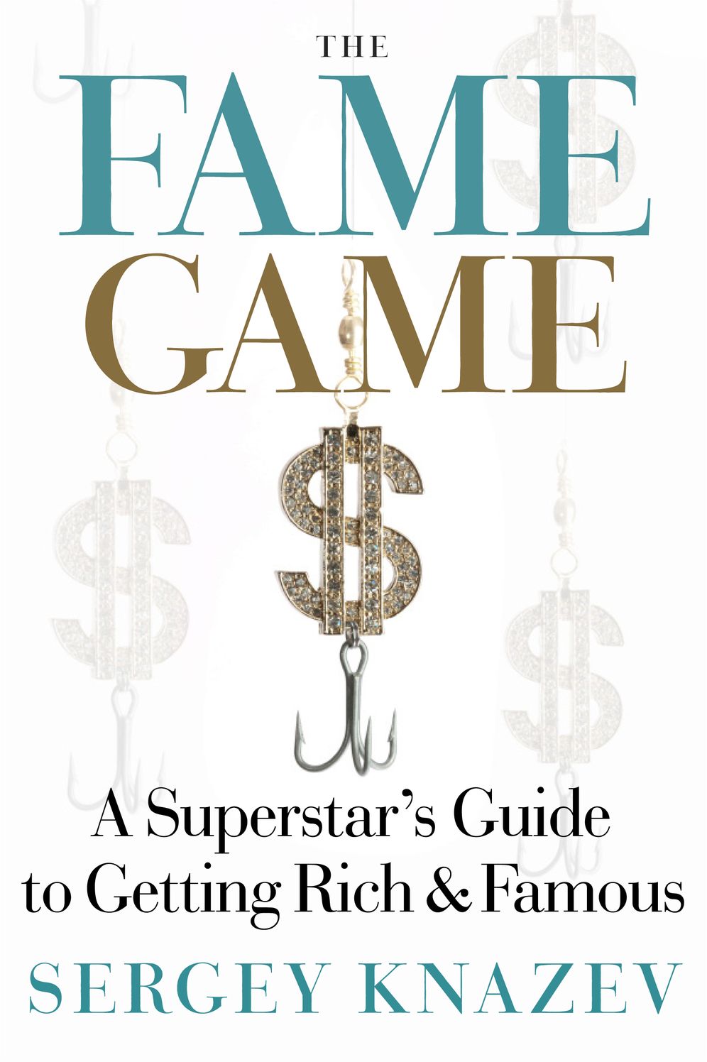 The Fame Game: A Superstar's Guide to Getting Rich and Famous