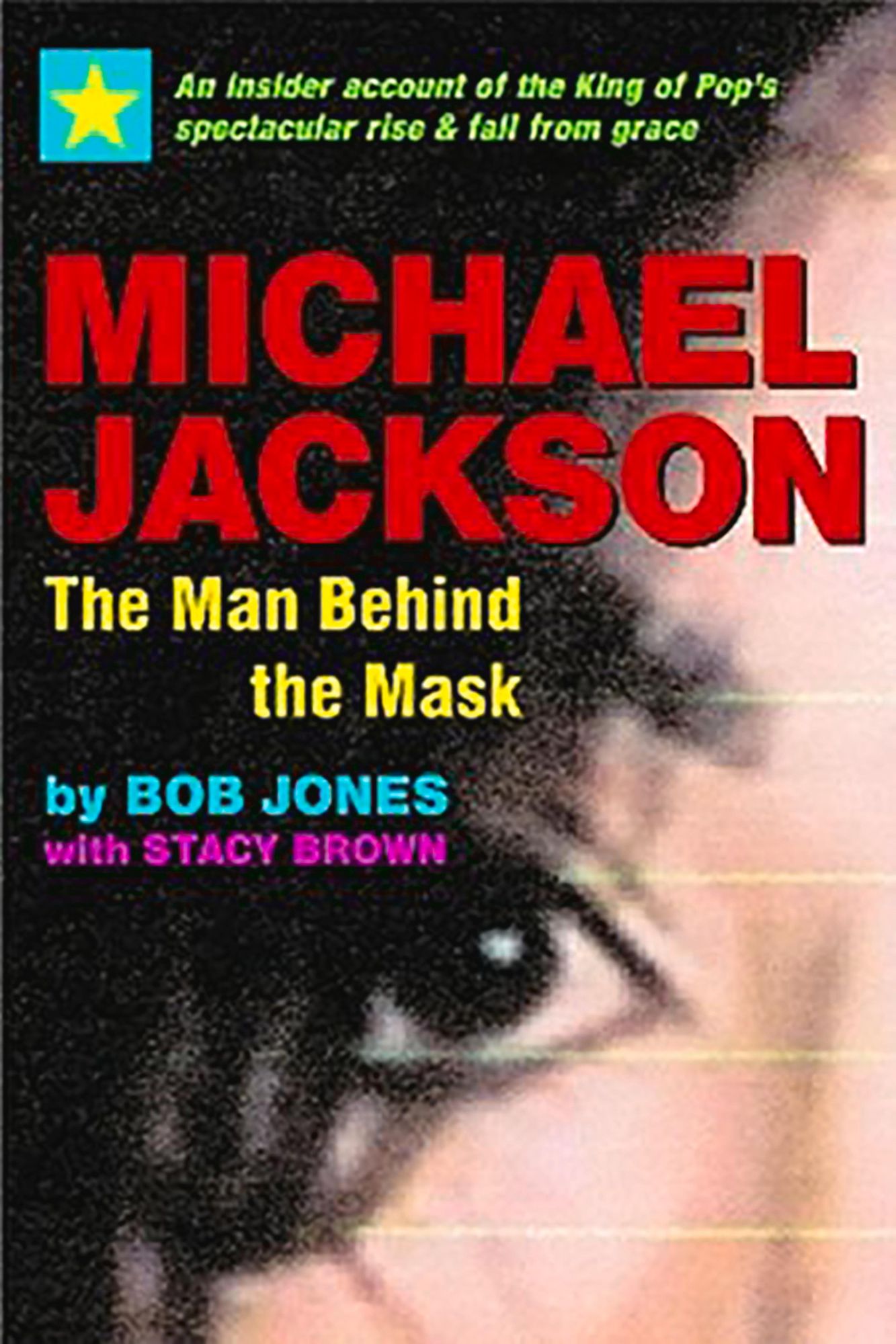 Michael Jackson: The Man Behind the Mask: An Insider's Story of the King of Pop