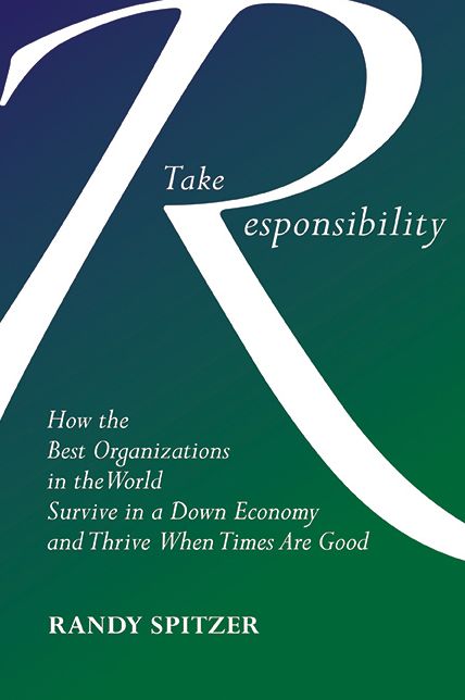 Take Responsibility: How the Best Organizations in the World Survive in a Down Economy and Thrive When Times Are Good