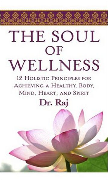 The Soul of Wellness: 12 Holistic Principles for Achieving a Healthy Body, Mind, Heart, and Spirit