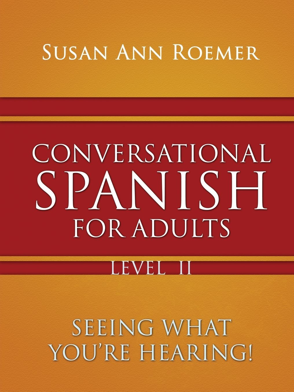 Conversational Spanish For Adults: Seeing What You're Hearing! Level II