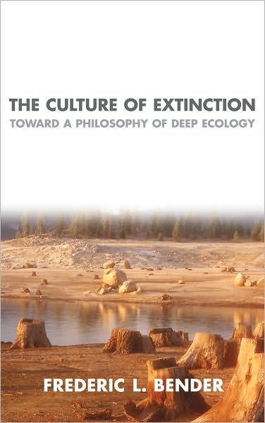 Culture of Extinction, The: Toward a Philosophy of Deep Ecology