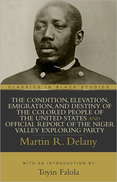 Condition, Elevation, Emigration, and Destiny of the Colored People of the United States and Official Report of the Niger Valley Exploring Party, The