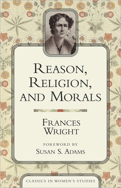 Reason, Religion, and Morals (Classics in Women's Studies)
