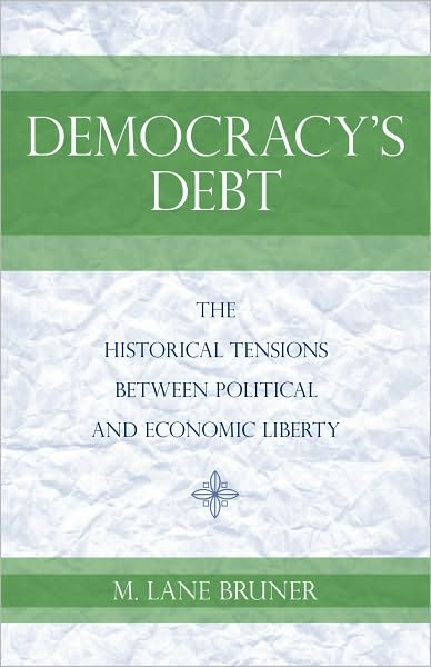 Democracy's Debt: The Historical Tensions Between Political and Economic Liberty
