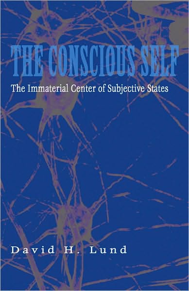 Conscious Self, The: The Immaterial Center of Subjective States