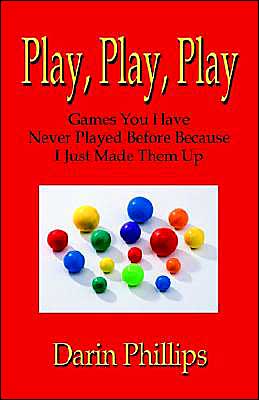 Play, Play, Play: Games You Have Never Played Before Because I Just Made Them Up