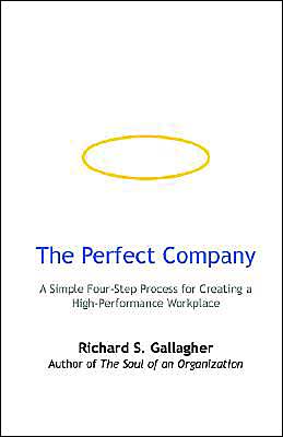 The Perfect Company: A Simple Four-Step Process for Creating a High-Performance Workplace