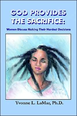 God Provides the Sacrifice: Women Discuss Making Their Hardest Decisions