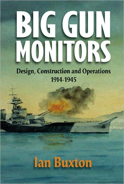 Big Gun Monitors: Design, Construction and Operations, 1914-1945