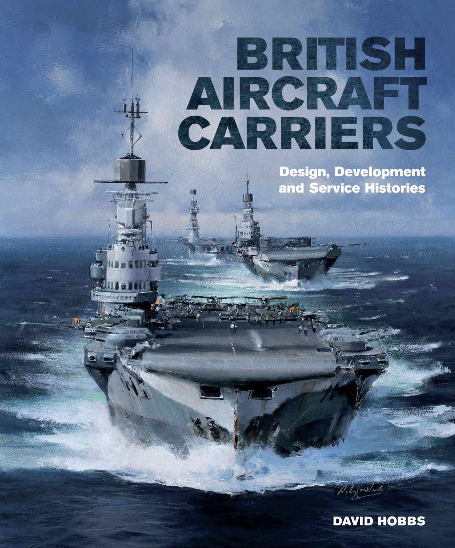 British Aircraft Carriers: Design, Development and Service Histories